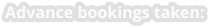Advance bookings taken: